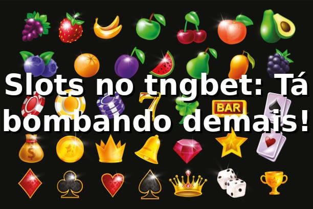 Slots no tngbet: Tá bombando demais! 🎰🔥 1 Slots no tngbet: Tá bombando demais! 🎰🔥