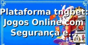 Plataforma tngbet: Jogos Online com Segurança e Variedade em 2026 🎮